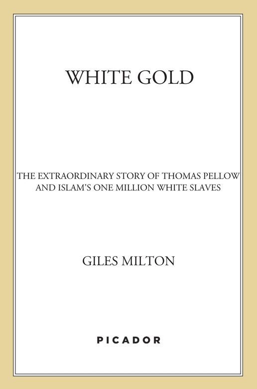 White Gold The Extraordinary Story Of Thomas Pellow And Islams One Million White Slaves Giles Milton