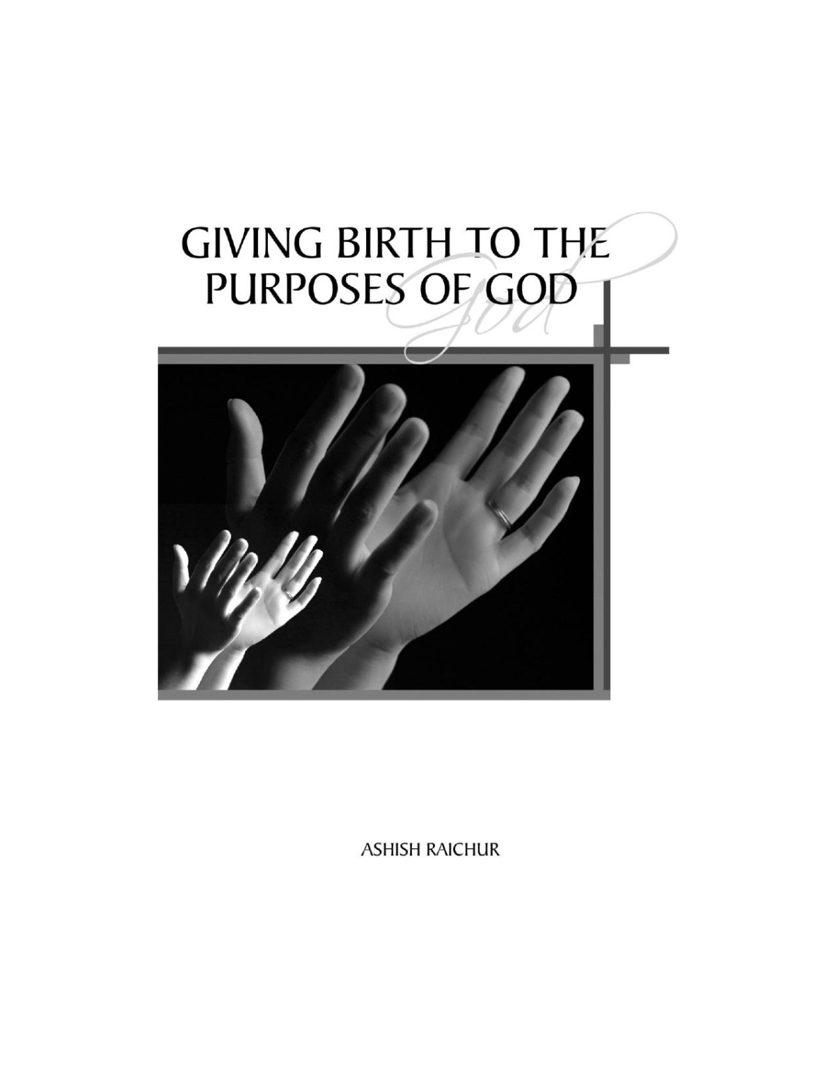 Giving Birth To The Purposes Of God Ashish Raichur