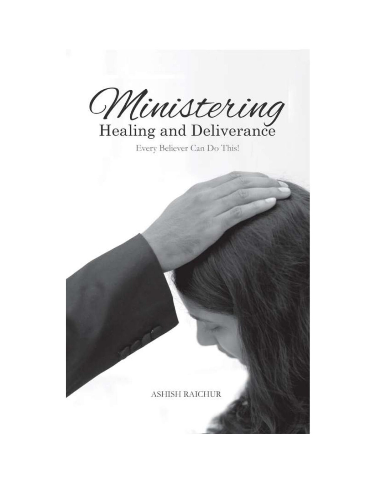 Ministering Healing And Deliverance Ashish Raichur