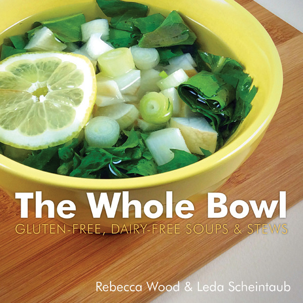 The Whole Bowl Glutenfree Dairyfree Soups Stews Rebecca Wood
