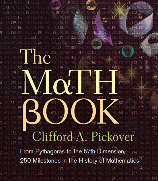 The Math Book From Pythagoras To The 57th Dimension 250 Milestones In The History Of Mathematics Sterling Milestones Clifford A Pickover