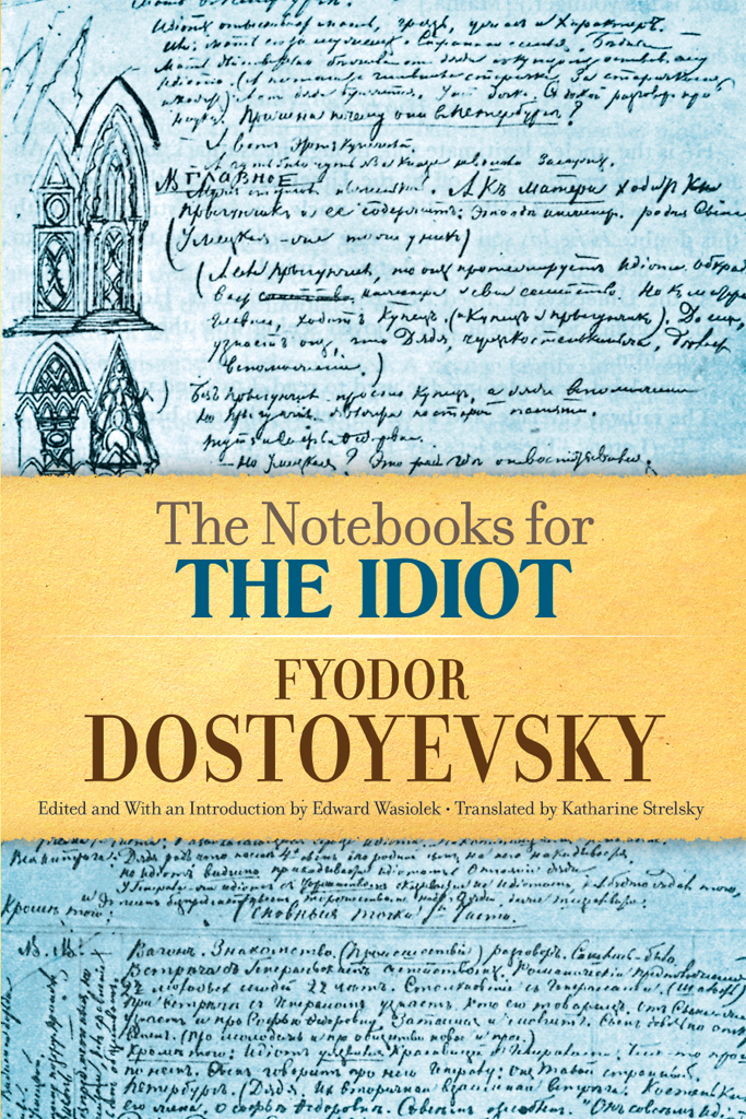 The Notebooks For The Idiot Dostoyevsky Fyodor Wasiolek Edward Strelsky