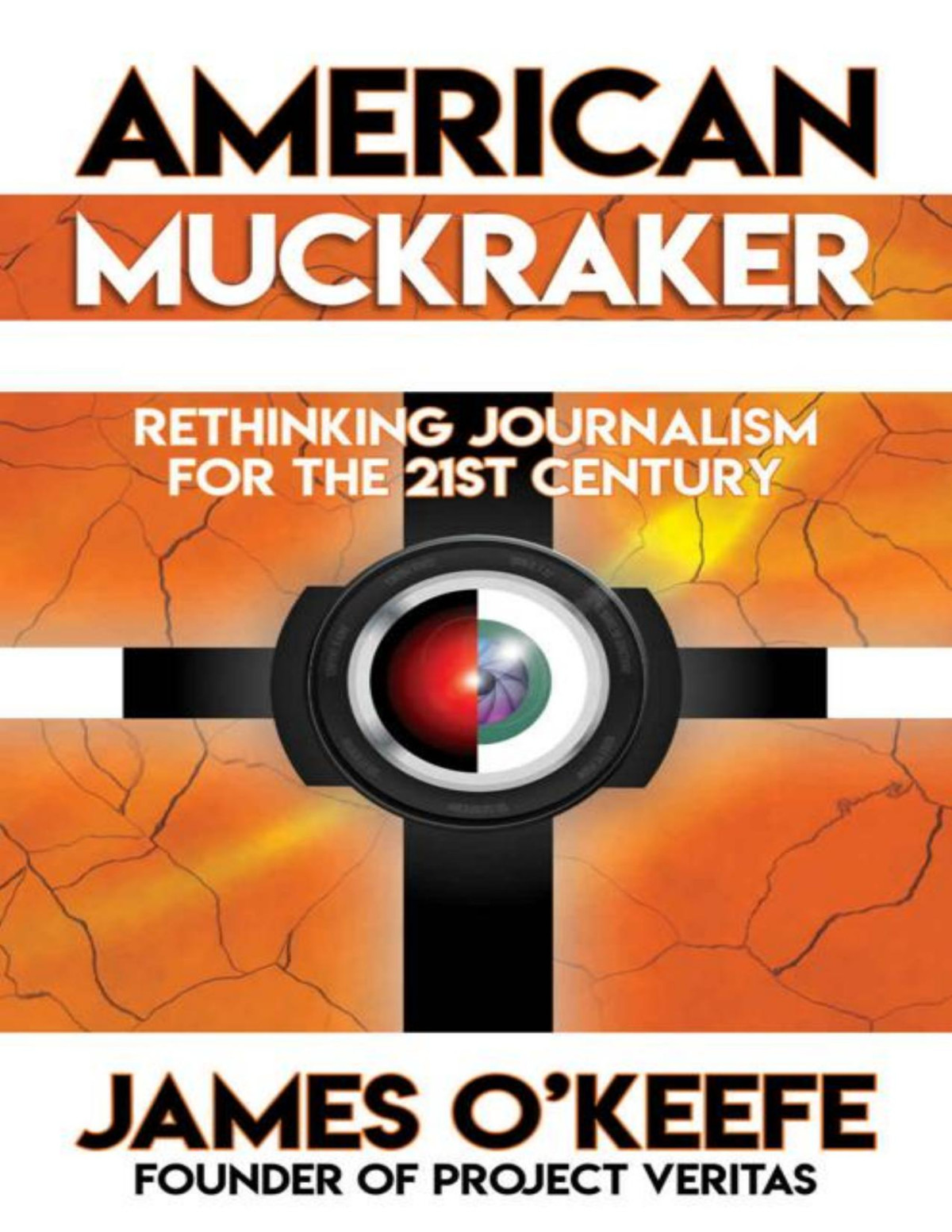 American Muckraker Rethinking Journalism For The 21st Century James Okeefe