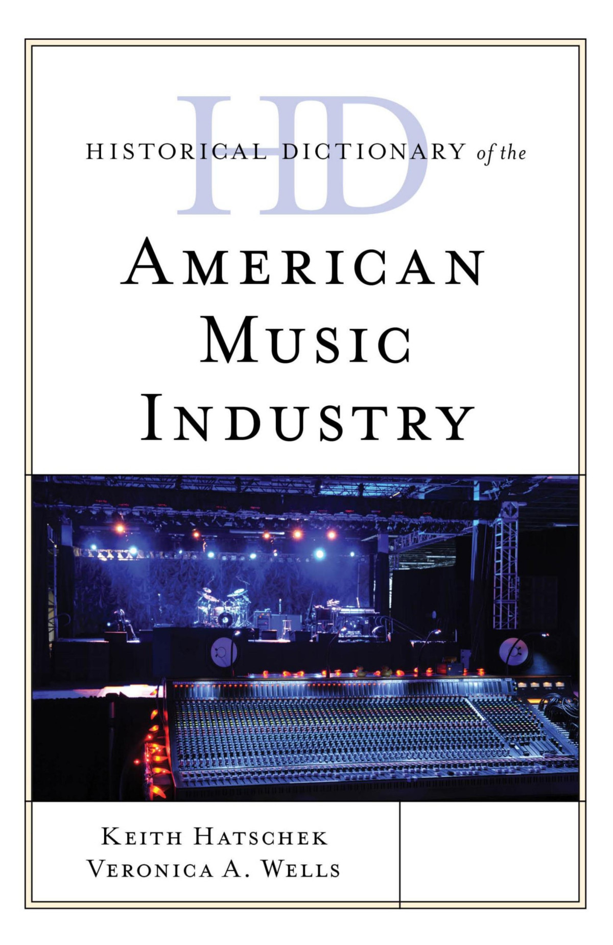 Historical Dictionary Of The American Music Industry Keith Hatschek