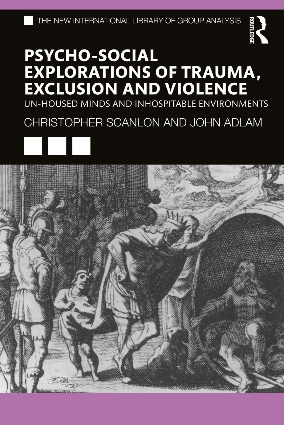 Psychosocial Explorations Of Trauma Exclusion And Violence Unhoused Minds And Inhospitable Environments First Edition Christopher Scanlon John Adlam