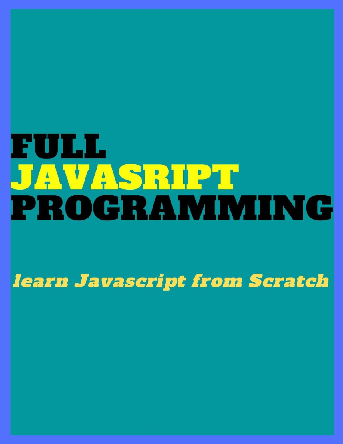 Full Javascript Programming Learn Javascript From Scratch Student