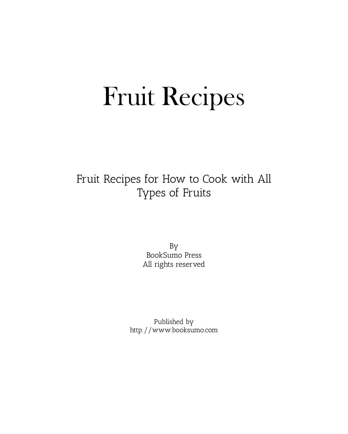 Fruit Recipes How To Cook With All Types Of Fruits Second Edition Booksumo Press
