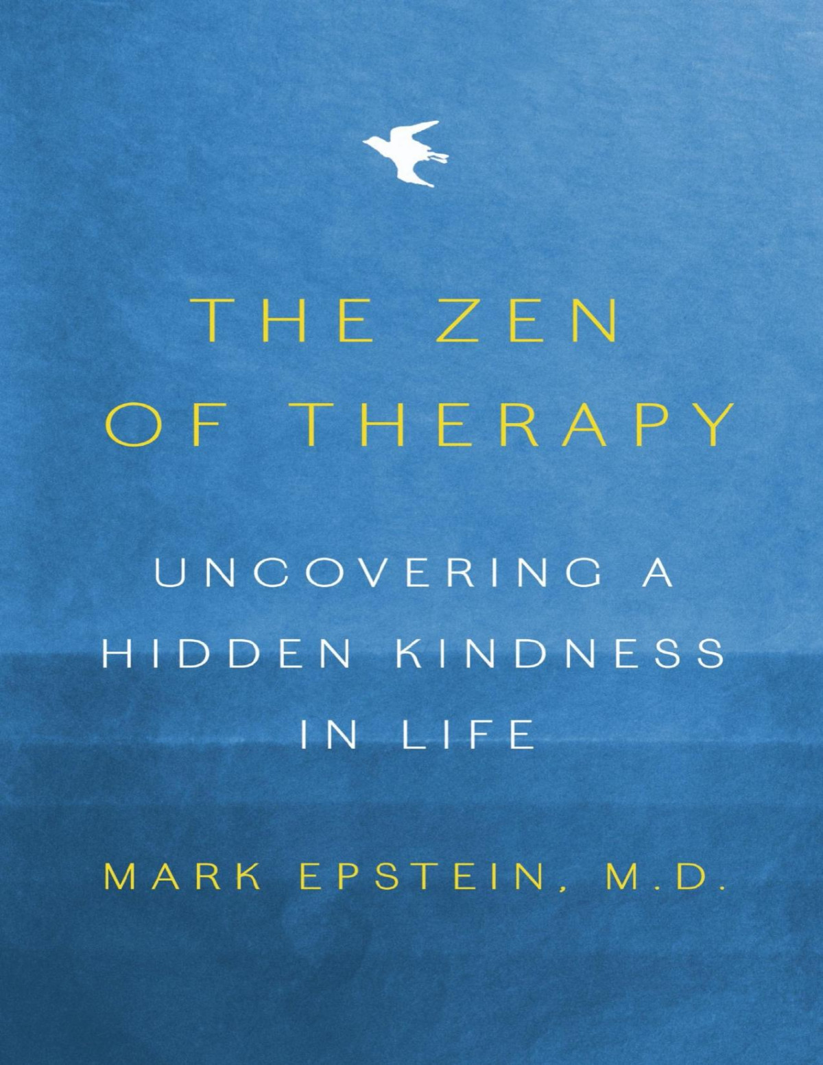 The Zen Of Therapy Uncovering A Hidden Kindness In Life Mark Epstein