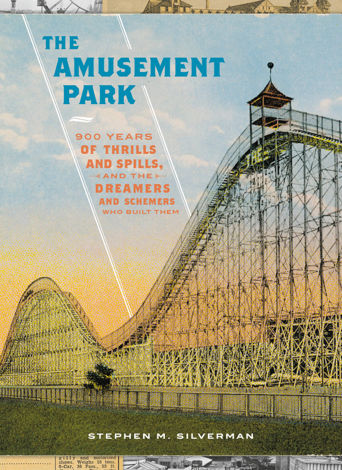 The Amusement Park 900 Years Of Thrills And Spills And The Dreamers And Schemers Who Built Them Stephen M Silverman