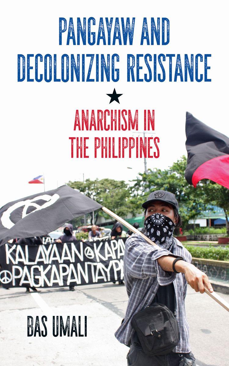 Pangayaw And Decolonizing Resistance Anarchism In The Philippines Bas Umali
