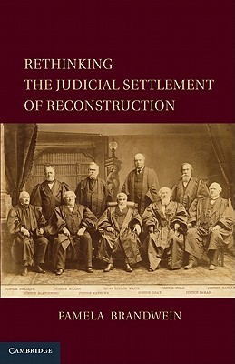 Rethinking The Judicial Settlement Of Reconstruction Pamela Brandwein