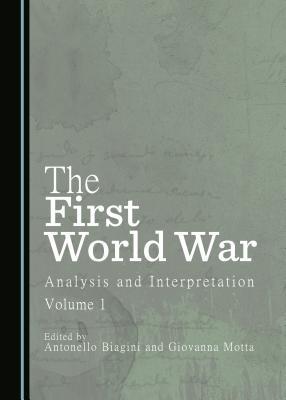 The First World War Analysis And Interpretation Volume 1 Antonello Biagini Giovanna Motta