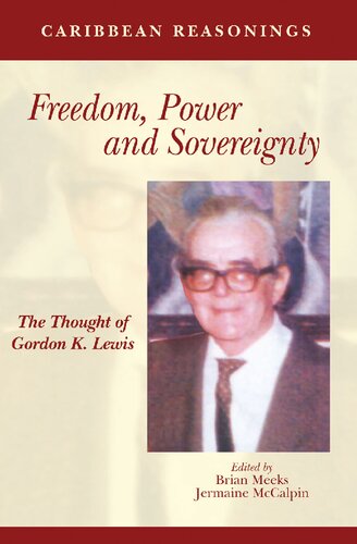 Freedom Power And Sovereignty The Thought Of Gordon K Lewis Brian Meeks Jermaine Mccalpin