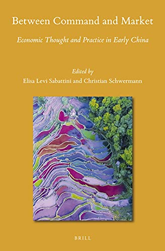 Between Command And Market Economic Thought And Practice In Early China Elisa Levi Sabattini Editor