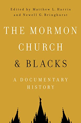 The Mormon Church And Blacks A Documentary History Matthew L Harris Newell G Bringhurst Editors