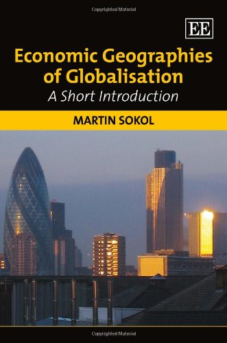Economic Geographies Of Globalisation A Short Introduction Martin Sokol