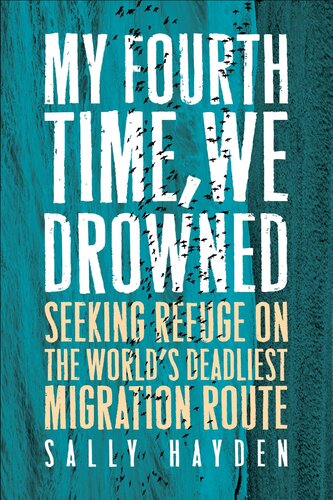 My Fourth Time We Drowned Seeking Refuge On The Worlds Deadliest Migration Route 1st Edition Sally Hayden