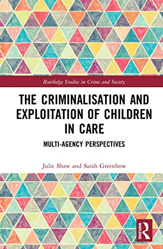 The Criminalisation And Exploitation Of Children In Care Multiagency Perspectives 1st Edition Julie Shaw