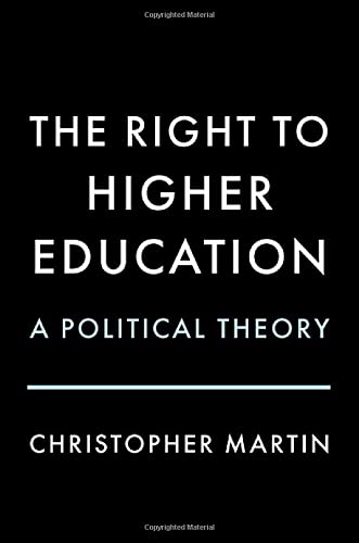 The Right To Higher Education A Political Theory Christopher Martin