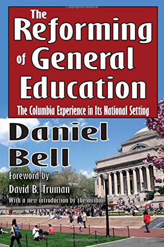 The Reforming Of General Education The Columbia Experience In Its National Setting 1st Edition Daniel Bell