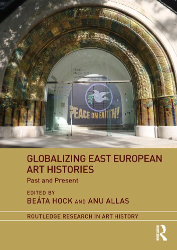 Globalizing East European Art Histories Past And Present Beata Hock Anu Allas