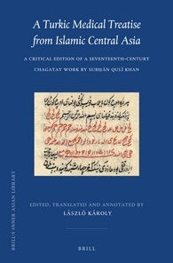 A Turkic Medical Treatise From Islamic Central Asia A Critical Edition Of A Seventeenthcentury Chagatay Work By Subn Qul Khan Lszl Kroly