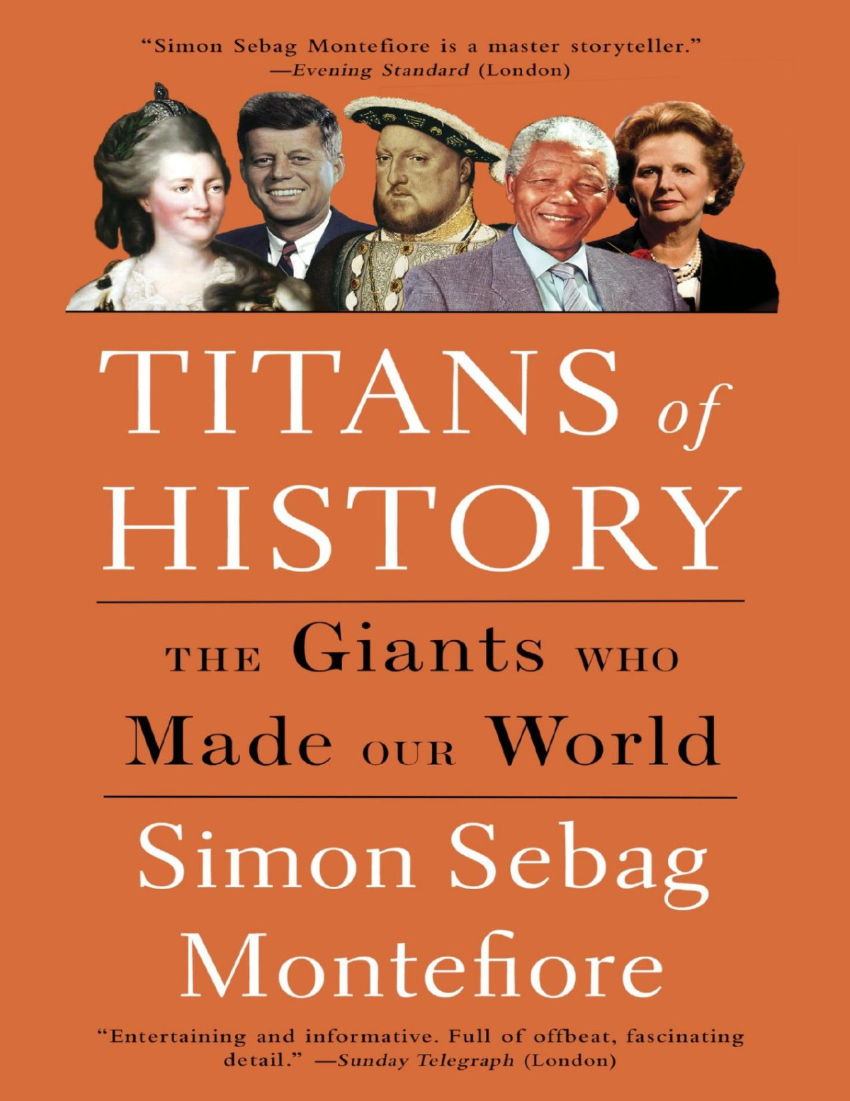 Titans Of History The Giants Who Made Our World Simon Sebag Montefiore