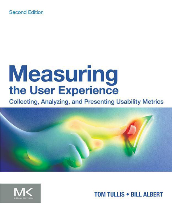 Measuring The User Experience Collecting Analyzing And Presenting Usability Metrics Tom Tullis