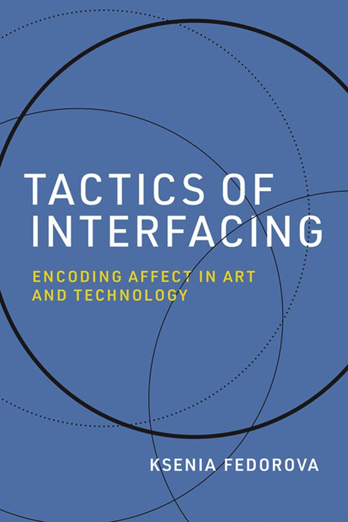 Tactics Of Interfacing Encoding Affect In Art And Technology Ksenia Fedorova
