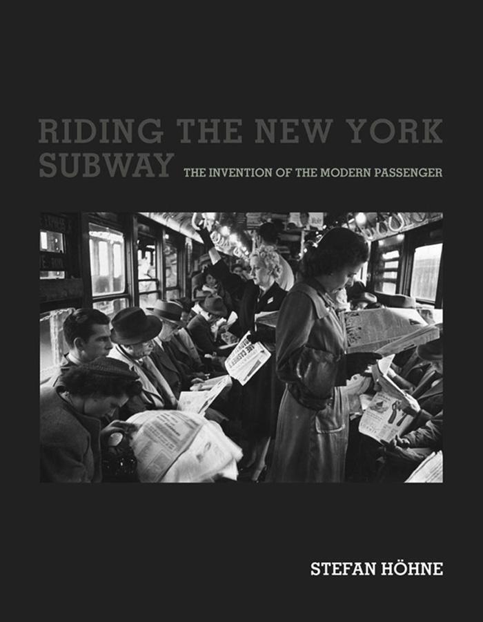 Riding The New York Subway The Invention Of The Modern Passenger Stefan Hohne
