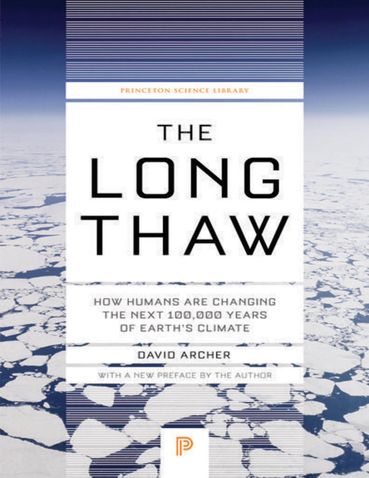 The Long Thaw How Humans Are Changing The Next 100000 Years Of Earths Climate Science Essentials 1st Edition David Archer