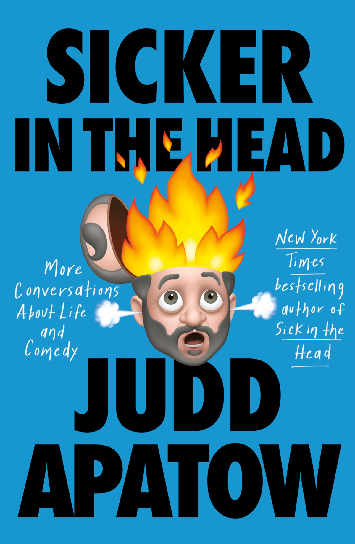 Sicker In The Head More Conversations About Life And Comedy Judd Apatow