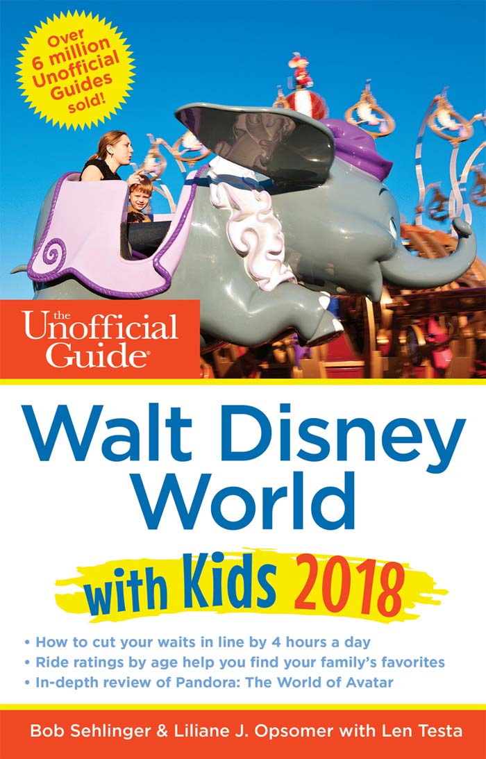 The Unofficial Guide To Walt Disney World With Kids 2018 The Unofficial Guides Bob Sehlinger Bob Sehlinger Liliane Opsomer Liliane Opsomer Len Testa Len Testa