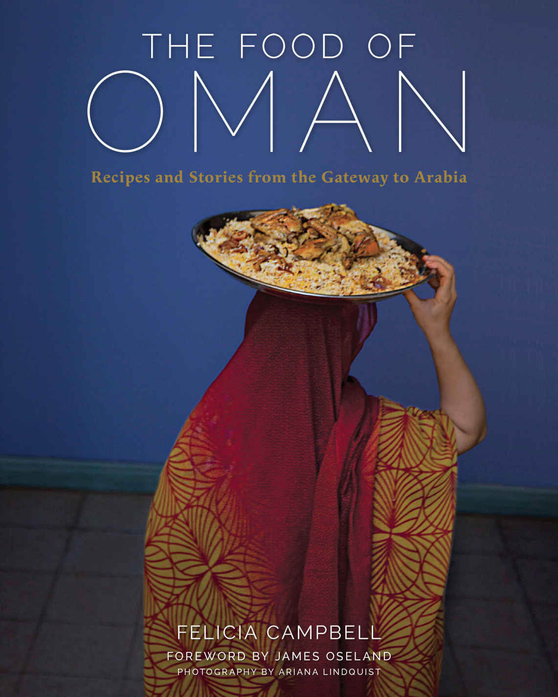 The Food Of Oman Recipes And Stories From The Gateway To Arabia Felicia Campbell