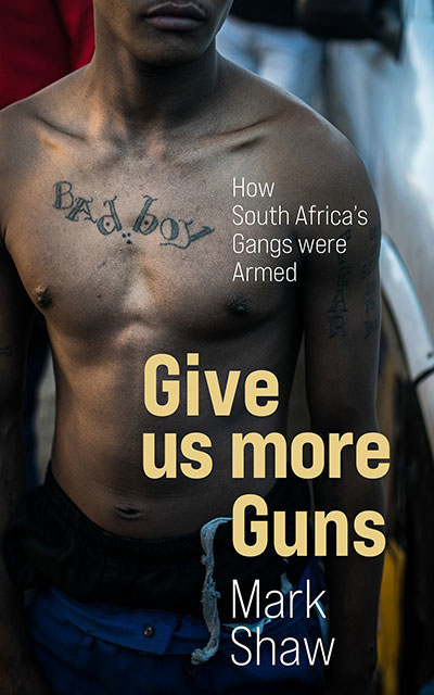 Give Us More Guns How South Africas Guns Were Armed Mark Shaw