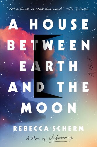 A House Between Earth And The Moon Rebecca Scherm