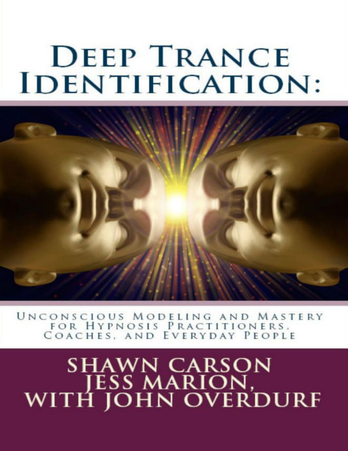 Deep Trance Identification Unconscious Modeling And Mastery For Hypnosis Practitioners Coaches And Everyday People Shawn Carson