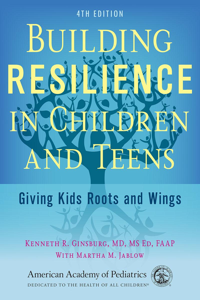 Building Resilience In Children And Teens Kenneth R Ginsburg