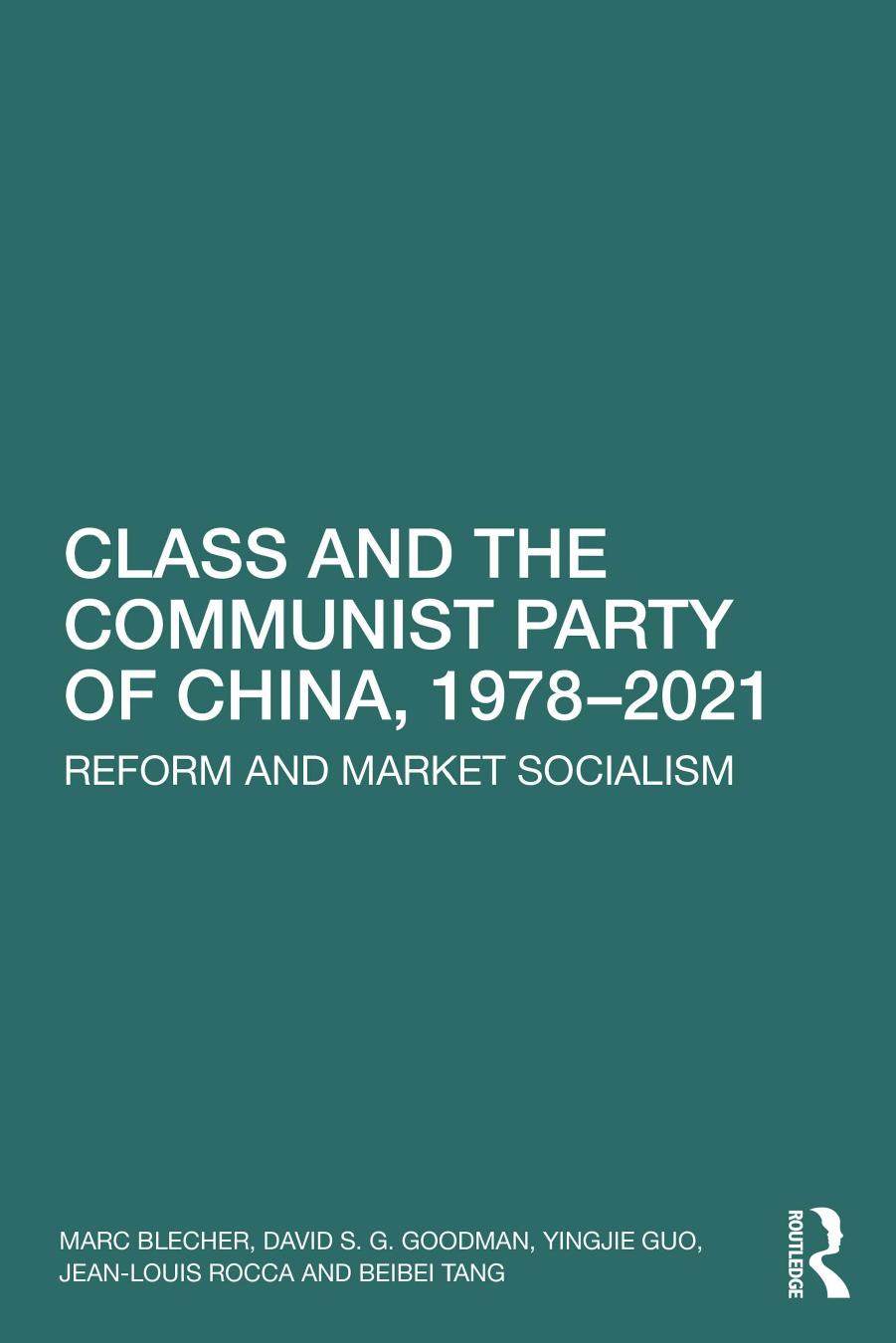 Class And The Communist Party Of China 19782021 Reform And Market Socialism Marc Blecher David S G Goodman Yingjie Guo Jeanlouis Rocca Beibei Tang