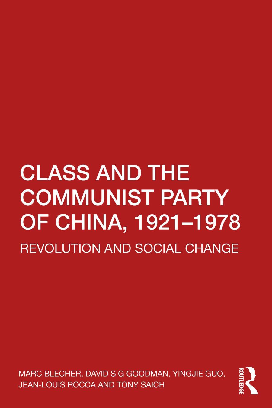 Class And The Communist Party Of China 19211978 Revolution And Social Change Marc Blecher David S G Goodman Yingjie Guo Jeanlouis Rocca Tony Saich