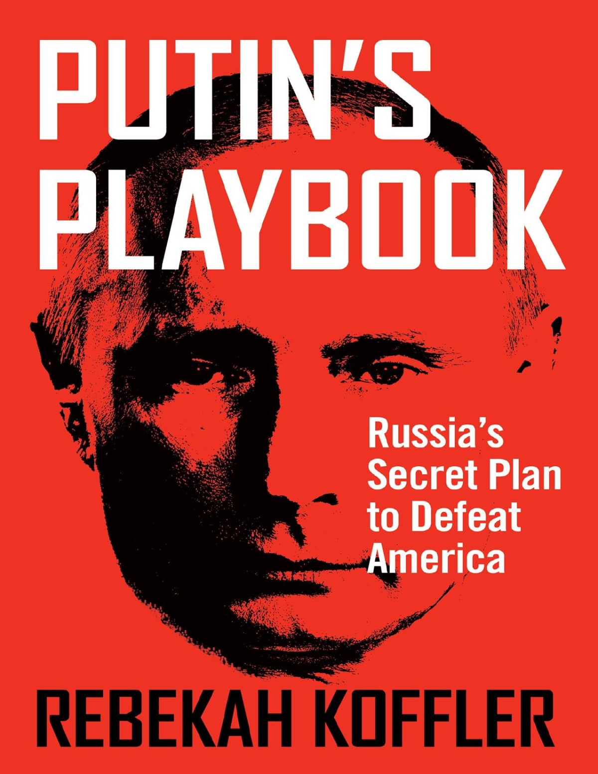 Putins Playbook Russias Secret Plan To Defeat America Rebekah Koffler