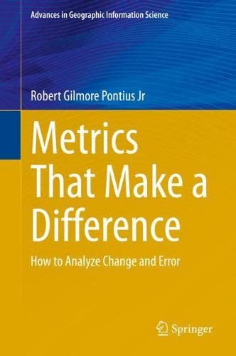 Metrics That Make A Difference How To Analyze Change And Error 1st Edition Robert Gilmore Pontius Jr