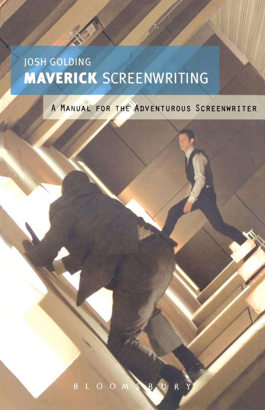 Maverick Screenwriting A Manual For The Adventurous Screenwriter 1st Edition Josh Golding