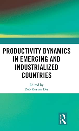 Productivity Dynamics In Emerging And Industrialized Countries 1st Edition Deb Kusum Das Editor