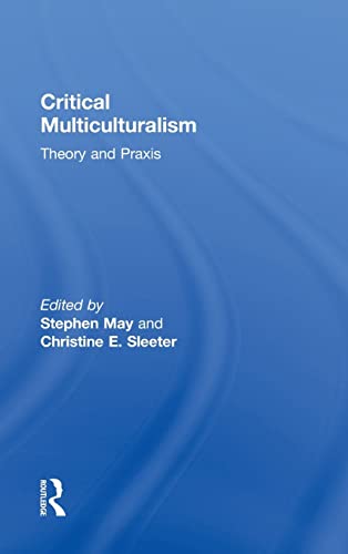 Critical Multiculturalism Theory And Praxis Stephen May Editor