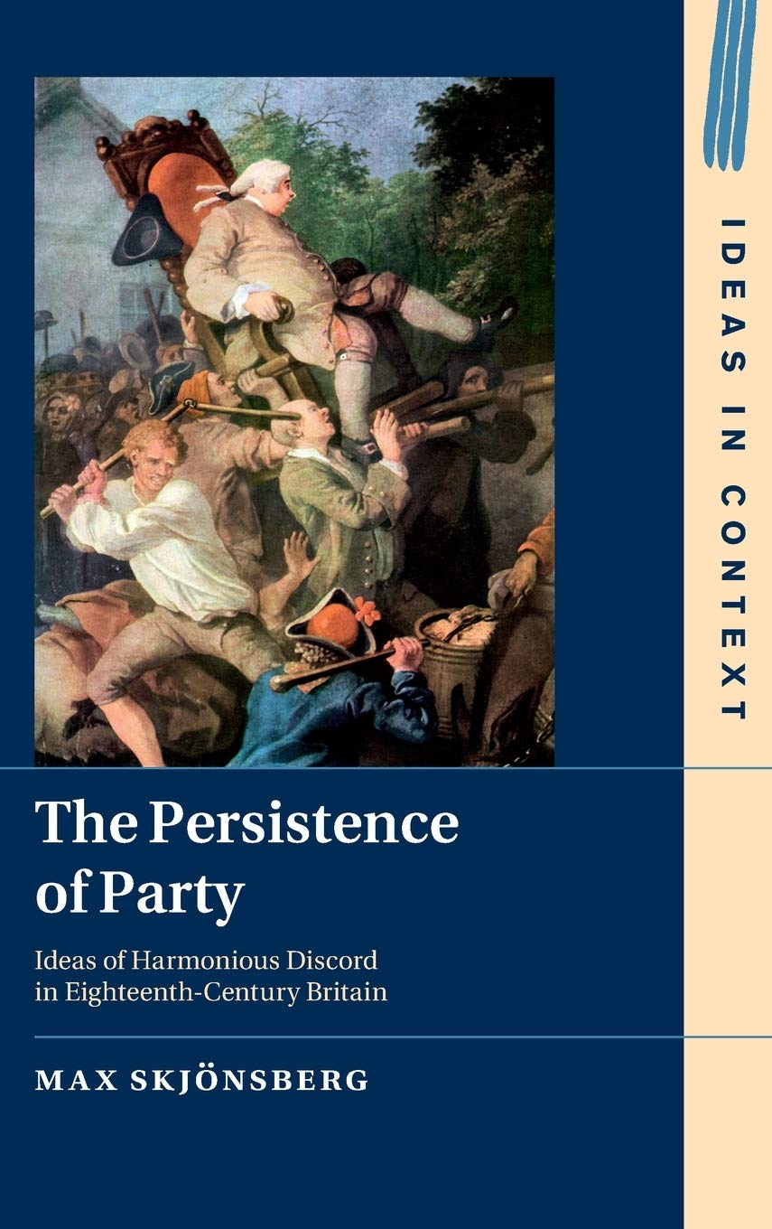 The Persistence Of Party Ideas Of Harmonious Discord In Eighteenthcentury Britain Max Skjnsberg