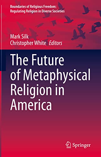 The Future Of Metaphysical Religion In America 1st Edition Mark Silk Editor