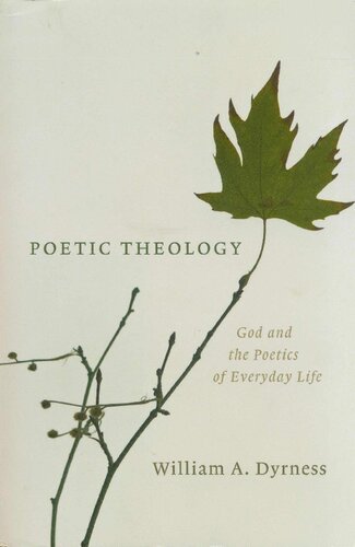 Poetic Theology God And The Poetics Of Everyday Life William A Dyrness
