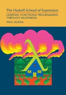 The Haskell School Of Expression Learning Functional Programming Through Multimedia Paul Hudak