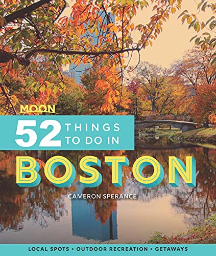 Moon 52 Things To Do In Boston Local Spots Outdoor Recreation Getaways 1st Edition Cameron Sperance